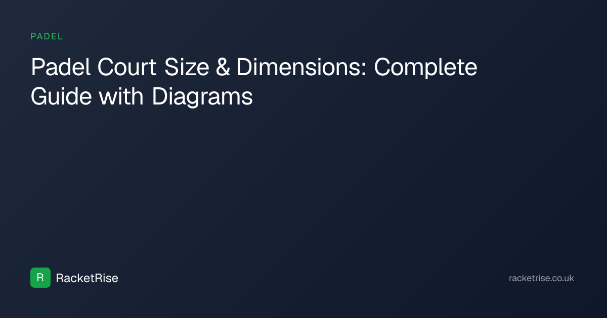 Padel Court Size & Dimensions: Complete Guide with Diagrams | RacketRise