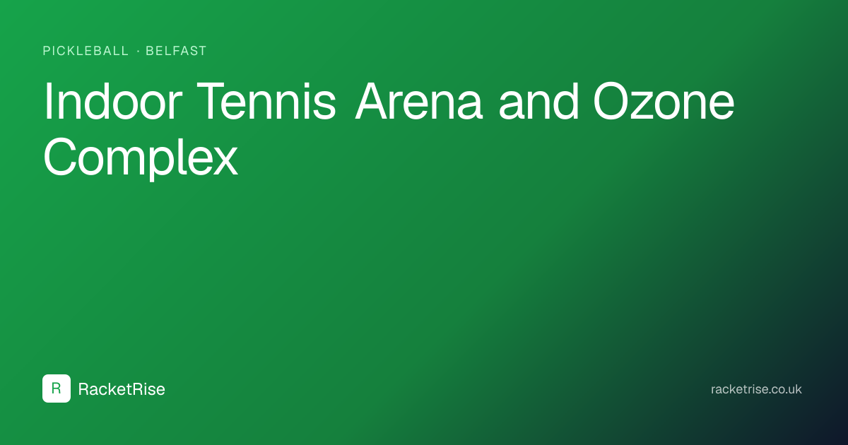 Indoor Tennis Arena and Ozone Complex — Belfast | RacketRise